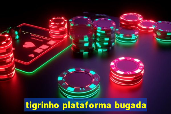 tigrinho plataforma bugada