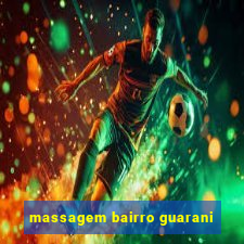 massagem bairro guarani