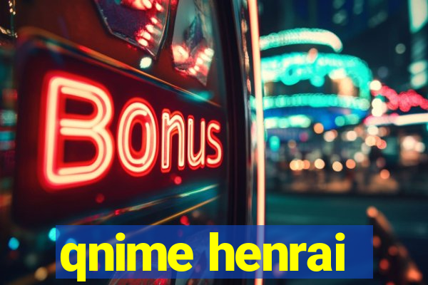 qnime henrai