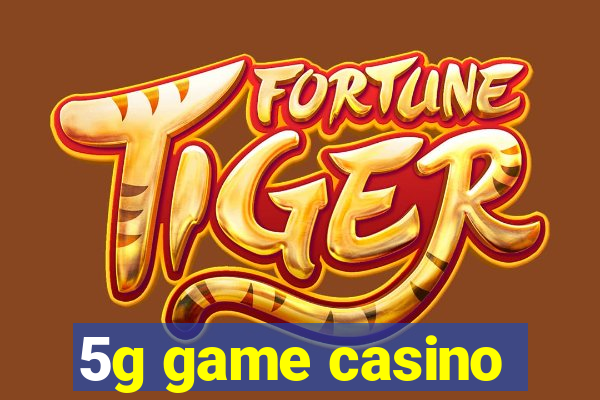 5g game casino